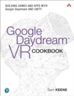 Image for Google Daydream VR Cookbook: Building Games and Apps with Google Daydream and Unity
