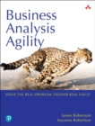 Image for Business Analysis Agility : Delivering Value, Not Just Software
