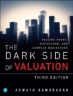 Image for The dark side of valuation  : valuing young, distressed and complex businesses