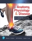 Image for Anatomy, physiology, &amp; disease  : an interactive journey for health professionals