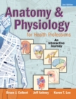 Image for Anatomy &amp; physiology for health professions  : an interactive journey