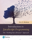 Image for Introduction to JavaScript Programming : The &quot;Nothing but a Browser&quot; Approach