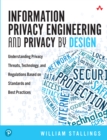Image for Information privacy engineering and privacy by design: understanding privacy threats, technology, and regulations based on standards and best practices