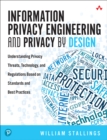 Image for Information Privacy Engineering and Privacy by Design: Understanding Privacy Threats, Technology, and Regulations Based on Standards and Best Practices