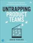 Image for Untrapping product teams  : simplify the complexity of creating digital products