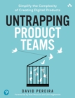 Image for Untrapping Product Teams: Simplify the Complexity of Creating Digital Products
