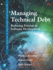 Image for Managing Technical Debt: Reducing Friction in Software Development