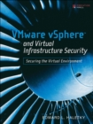 Image for VMware vSphere and virtual infrastructure security: securing the virtual environment