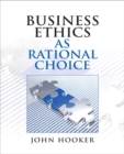 Image for Business Ethics as Rational Choice