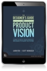 Image for Designer&#39;s Guide to Product Vision:  Learn to build your strategic influence to shape the future