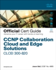 Image for CCNP Collaboration Cloud and Edge Solutions CLCEI 300-820 Official Cert Guide