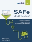 Image for SAFe distilled: achieving business agility with the Scaled Agile Framework : SAFe 5.0