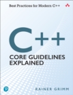 Image for C++ core guidelines explained: best practices for modern C++