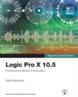 Image for Logic Pro X 10.5 - Apple Pro Training Series:  Professional Music Production