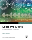 Image for Logic Pro X 10.5 - Apple Pro Training Series: Professional Music Production