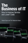 Image for The business of IT  : how to improve service and lower costs