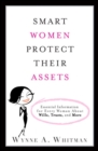 Image for Smart Women Protect Their Assets: Essential Information for Every Woman About Wills, Trusts, and More