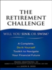Image for The retirement challenge - sink or swim: a complete do-it-yourself toolkit to navigate your financial future