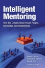 Image for Intelligent Mentoring: How IBM Creates Value Through People, Knowledge, and Relationships