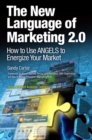 Image for New Language of Marketing 2.0, The: How to Use ANGELS to Energize Your Market