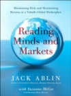 Image for Reading minds and markets: minimizing risk and maximizing returns in a volatile global marketplace