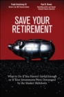 Image for Save your retirement: what to do if you haven&#39;t saved enough or if your investments were devastated by the market meltdown
