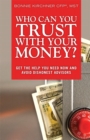 Image for Who can you trust with your money?  : get the help you need now and avoid dishonest advisors