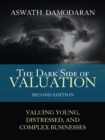 Image for Dark Side of Valuation, The: Valuing Young, Distressed, and Complex Businesses