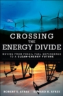 Image for Crossing the energy divide: moving from fossil fuel dependence to a clean-energy future