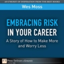 Image for Embracing Risk in Your Career: A Story of How to Make More and Worry Less