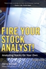 Image for Fire your stock analyst!: analyzing stocks on your own