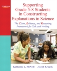 Image for Supporting grade 5-8 students in constructing explanations in science  : the claim, evidence, and reasoning framework for talk and writing