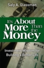 Image for It&#39;s About More Than the Money : Investment Wisdom for Building a Better Life