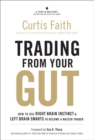Image for Trading from Your Gut: How to Use Right Brain Instinct &amp; Left Brain Smarts to Become a Master Trader