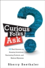 Image for Curious folks ask: 162 real answers on amazing inventions, fascinating products, and medical mysteries