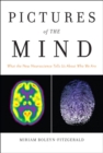 Image for Pictures of the mind: what the new neuroscience tells us about who we are