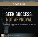 Image for Seek Success, Not Approval: The Only Approval You Need is Yours