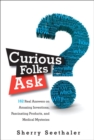 Image for Curious Folks Ask : 162 Real Answers on Amazing Inventions, Fascinating Products, and Medical Mysteries