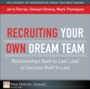 Image for Recruiting Your Own Dream Team: Relationships Built to Last Lead to Success Built to Last