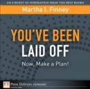Image for Youve Been Laid Off: Now, Make a Plan!
