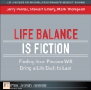 Image for Life Balance Is Fiction: Finding Your Passion Will Bring a Life Built to Last