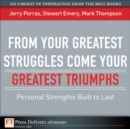 Image for From Your Greatest Struggles Come Your Greatest Triumphs: Personal Strengths Buit to Last