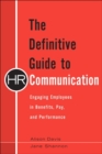 Image for The definitive guide to HR communication  : engaging employees in benefits, pay, and performance