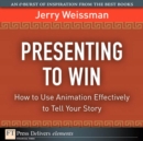 Image for Presenting to Win: How to Use Animation Effectively to Tell Your Story