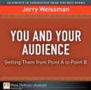 Image for You and Your Audience:  Getting Them from Point A to Point B