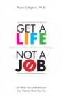 Image for Get a life, not a job: do what you love and let your talents work for you