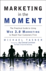 Image for Marketing in the Moment : The Practical Guide to Using Web 3.0 Marketing to Reach Your Customers First