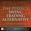 Image for Perfect Swing Trading Alternative for Option Traders, The