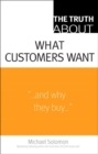 Image for The Truth About What Customers Want