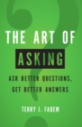 Image for The art of asking  : ask better questions, get better answers